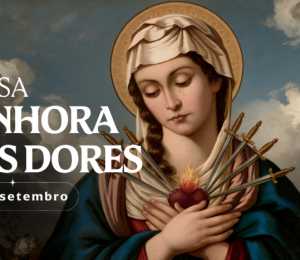 Hoje a Igreja celebra Nossa Senhora das Dores